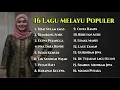 Lagu 16 LAGU MELAYU POPULER DENGAN CENGKOK MELAYU - TANPA IKLAN