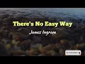 Lagu There's No Easy Way by James Ingram with Lyrics
