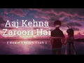 Download Lagu 𝐀𝐚𝐣 𝐊𝐞𝐡𝐧𝐚 𝐙𝐚𝐫𝐨𝐨𝐫𝐢 𝐇𝐚𝐢 | Slowed + Reverb | 90s Hits Lofi Songs