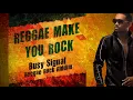 BUSY SIGNAL- REGGAE MAKE YOU ROCK