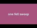 what is the meaning of one fell swoop