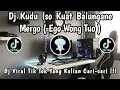 Download Lagu DJ KUDU ISO KUAT BALUNGANE MERGO ( EGO WONG TUO ) 🎶 || DJ JAWA VIRAL TERBARU ‼️