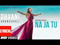 Download Lagu Lyrical: NA JA TU Song | Dhvani Bhanushali | Bhushan Kumar | Tanishk Bagchi  | New Song 2020
