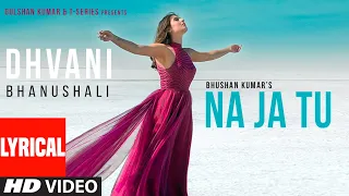 Download Lyrical: NA JA TU Song | Dhvani Bhanushali | Bhushan Kumar | Tanishk Bagchi  | New Song 2020 MP3