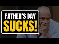 3 Reasons Why Father s Day Sucks What You Can Do To Fix It 2025