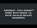 Android Java doesn t work with regex s says invalid escape sequence