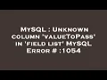MySQL Unknown column valueToPass in field list MySQL Error 1054