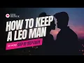 6 Powerful Ways to Keep a Leo Man Obsessed With You Not Just Interested