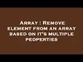 Array Remove element from an array based on it s multiple peoperties