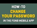Mobile Tips How-To Change Your Password In The FSNB Mobile App