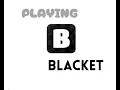 PLAYING BLACKET FOR THE FIRST TIME