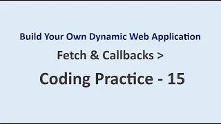 Coding Practice 15 Fetch Callbacks Build Your Own Dynamic Web Application NxtWave