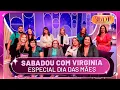 Download Lagu Sabadou com Virginia Especial Dia das Mães | Sabadou com Virginia (11/05/24)