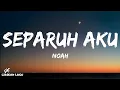 Lagu Noah - Separuh Aku (Lirik Lagu)