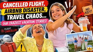 Cancelled Flights , Airbnb Disasters & Travel Chaos .Our Craziest Vacation Stories | SISTER FOREVER