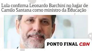 Lula confirma Leonardo Barchini como novo ministro da Educação no lugar de Camilo Santana