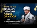 Download Lagu Tenang dengan Dzikir dan Doa - Kajian MQ Pagi
