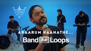 Araarum Kaanathe | It's Vidhu Prathap | Band Loops