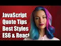 JavaScript Quote Best Practices Single Double and Backticks in ES6 React