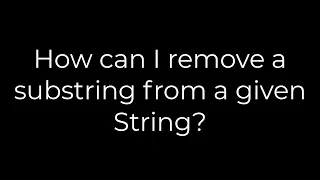 Java How can I remove a substring from a given String 5solution