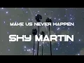 Download Lagu Make Us Never Happen - SHY Martin  (Lyric Video)