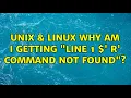 Unix Linux Why am I getting line 1 r command not found 7 Solutions
