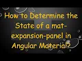 How to Determine the State of a mat-expansion-panel in Angular Material