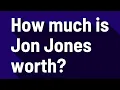 How much is Jon Jones worth