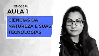 AULA 1 | ENCCEJA - CIÊNCIAS DA NATUREZA E SUAS TECNOLOGIAS