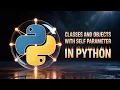 Classes and Objects in Python Explaining Self Parameter in Python Part 56