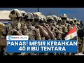 Download Lagu Timur Tengah Memanas! Mesir Siaga Tinggi Kerahkan 40 Ribu Pasukan Militer di Perbatasan Israel
