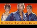 An Abridged and somewhat comprehensive History of Mendocino County California