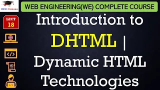 L18 Introduction to DHTML Dynamic HTML Technologies Web Engineering Technology Lectures