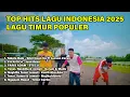 Lagu Top Hits Indonesia 2025 | Lagu Timur Populer \u0026 Viral TikTok Terbaru