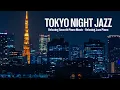 Download Lagu Tokyo Night Jazz - Stunning Night Piano Jazz Music for Deep Sleep, Stress Relief - Smooth Jazz Music