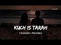 Lagu Kuch Is Tarah (Slowed + Reverb) | Atif Aslam | Doorie | SR Lofi