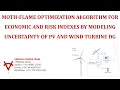 MOTH FLAME OPTIMIZATION FOR ECONOMIC RISK INDEXES BY MODELING UNCERTAINTY OF PV WIND TURBINE DG