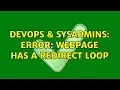 DevOps SysAdmins Error Webpage has a redirect loop