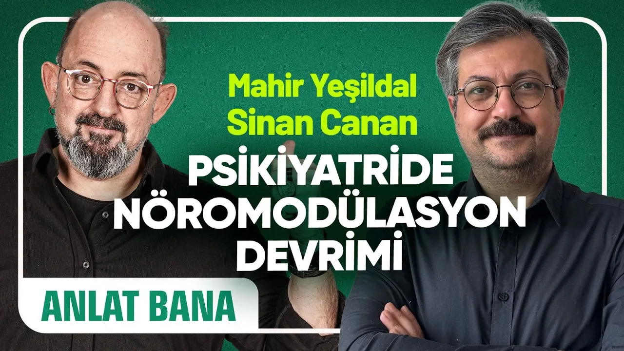 Psikiyatride Nöromodülasyon Devrimi Prof. Dr. Sinan Canan ile Anlat Bana#14 Uzm. Dr. Mahir Yeşildal