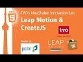 TVO s IdeaShaker Innovation Lab talks Leap Motion CreateJS