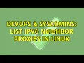 DevOps SysAdmins List IPv6 Neighbor Proxies in Linux 2 Solutions
