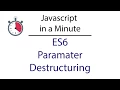 Javascript in a Minute ES6 Parameter Destructuring
