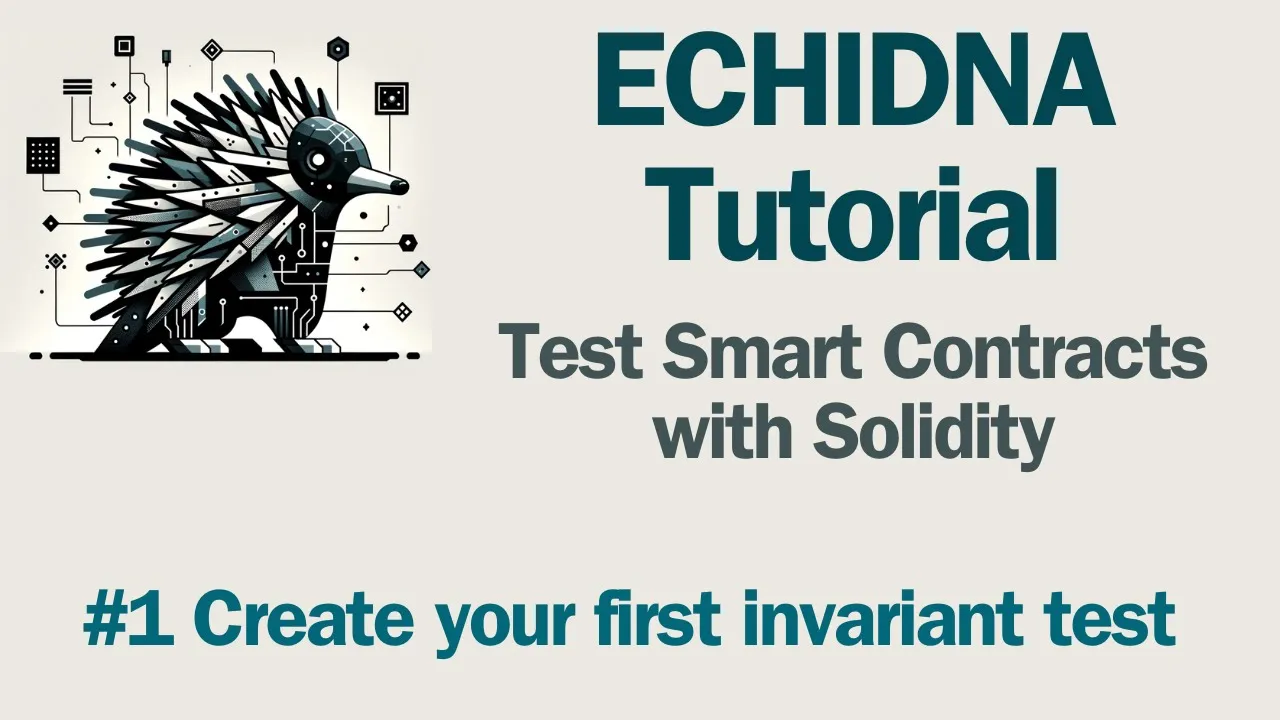 Echidna Tutorial: #1 Introduction to create Invariant tests with Solidity
