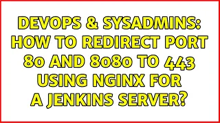 DevOps SysAdmins How to redirect port 80 and 8080 to 443 using nginx for a Jenkins server