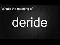 What s the meaning of deride How to pronounce deride