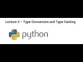 Lecture 5 Python Type Conversion and Type Casting
