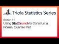 StatCrunch Section 6-5 Using StatCrunch to Construct a Normal Quantile Plot