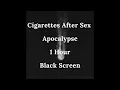 Download Lagu Cigarettes After Sex - Apocalypse | 1 hour | Full black screen | Reduced Battery Usage