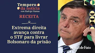 Extrema direita avança contra o STF para livrar Bolsonaro da prisão