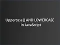 Core JavaScript Tutorial-15 uppercase AND LOWERCASE in JavaScript Hindi Urdu for Beginners